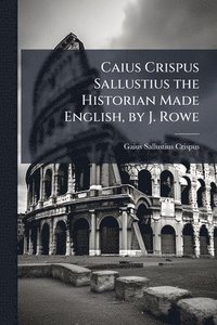 bokomslag Caius Crispus Sallustius the Historian Made English, by J. Rowe