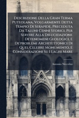 bokomslag Descrizione Della Gran Terma Puteolana, Volgarmente Detta Tempio Di Serapide, Preceduta Da Taluni Cenni Storici, Per Servire Alla Dilucidazione De'fen