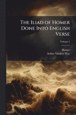 Homer, Arthur Sanders Way - Iliad of Homer Done Into English Verse, Häftad