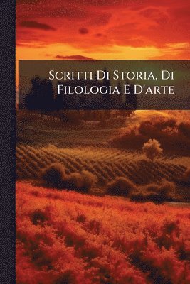 bokomslag Scritti Di Storia, Di Filologia E D'arte