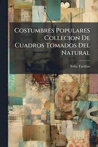 bokomslag Costumbres Populares Collecion De Cuadros Tomados Del Natural