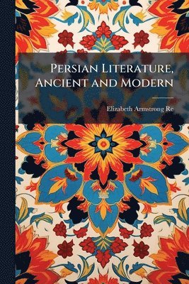 Persian Literature, Ancient and Modern