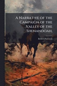 bokomslag Narrative of the Campaign of the Valley of the Shenandoah,