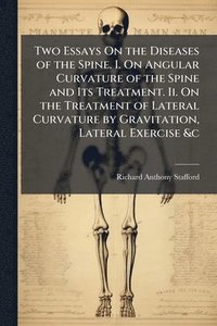 bokomslag Two Essays On the Diseases of the Spine. I. On Angular Curvature of the Spine and Its Treatment. Ii. On the Treatment of Lateral Curvature by Gravitat