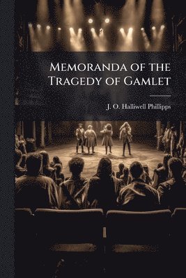 J O Halliwell-Phillipps - Memoranda of the Tragedy of Gamlet, Häftad
