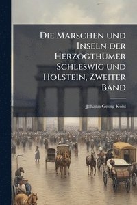 bokomslag Die Marschen und Inseln der HerzogthÃ1/4mer Schleswig und Holstein, Zweiter Band