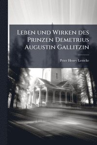 bokomslag Leben und Wirken des Prinzen Demetrius Augustin Gallitzin
