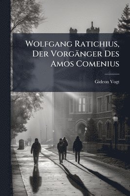 bokomslag Wolfgang Ratichius, Der Vorgänger Des Amos Comenius