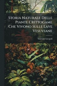 bokomslag Storia Naturale Delle Piante Crittogame Che Vivono Sulle Lave Vesuviane