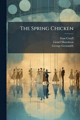 Ivan Caryll, Lionel Monckton, George Grossmith - Spring Chicken, Häftad
