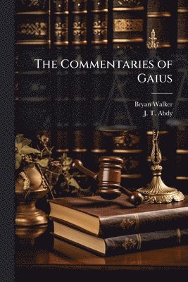 Bryan Walker, J T Abdy - Commentaries of Gaius, Häftad
