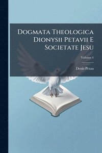 bokomslag Dogmata Theologica Dionysii Petavii E Societate Jesu