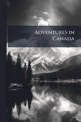 bokomslag Adventures in Canada