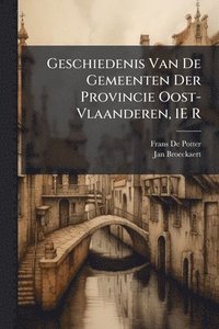 bokomslag Geschiedenis Van De Gemeenten Der Provincie Oost-Vlaanderen, 1E R