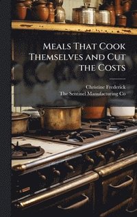 bokomslag Meals That Cook Themselves and Cut the Costs
