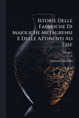 bokomslag Istorie Delle Fabbriche Di Majoliche Metaurensi E Delle Attinenti Ad Esse
