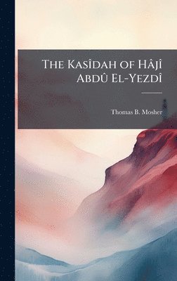 bokomslag The KasÃ¿dah of HÃ¢jÃ¿ AbdÃ» El-YezdÃ¿
