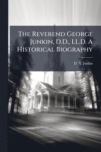 bokomslag Reverend George Junkin, D.D., LL.D. A Historical Biography