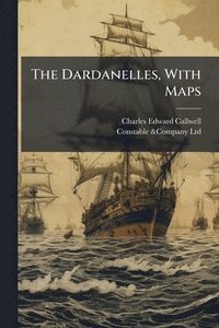 bokomslag The Dardanelles, With Maps
