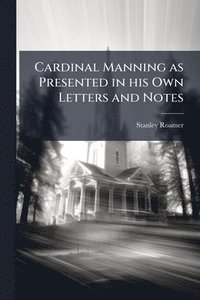 bokomslag Cardinal Manning as Presented in his Own Letters and Notes