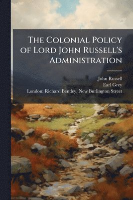 John Russell, Earl Grey - Colonial Policy of Lord John Russell's Administration, Häftad