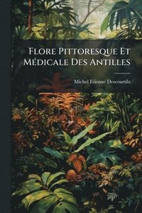 bokomslag Flore Pittoresque Et MÃ(c)dicale Des Antilles