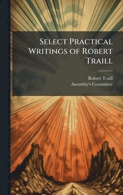 Robert Traill - Select Practical Writings of Robert Traill, Inbunden
