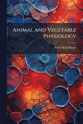Animal and Vegetable Physiology