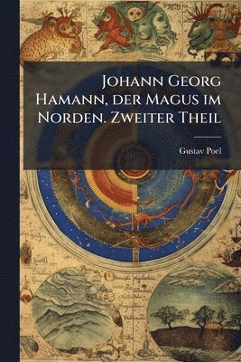 bokomslag Johann Georg Hamann, der Magus im Norden. Zweiter Theil