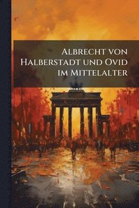 bokomslag Albrecht von Halberstadt und Ovid im Mittelalter