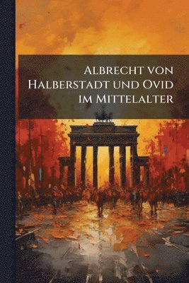 bokomslag Albrecht von Halberstadt und Ovid im Mittelalter
