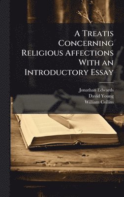 Jonathan Edwards, David Young - Treatis Concerning Religious Affections With an Introductory Essay, Inbunden