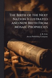 bokomslag The Birth of the Next Nation Illustrated and New Brith From Mosaic Prophecies