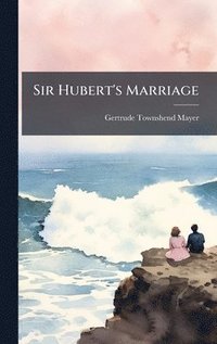 bokomslag Sir Hubert's Marriage