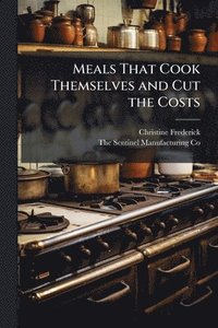 bokomslag Meals That Cook Themselves and Cut the Costs