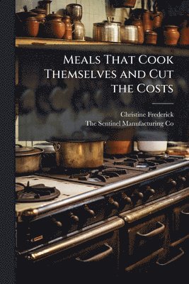 bokomslag Meals That Cook Themselves and Cut the Costs