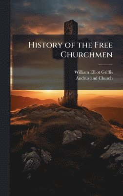bokomslag History of the Free Churchmen