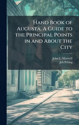 bokomslag Hand Book of Augusta. A Guide to the Principal Points in and About the City