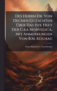 bokomslag Des Herrn Dr. Von Dechen Gutachten Ã?ber Das Iste Heft Der GÃ]a Norvegica, Mit Anmerkungen Von B.M. Keilhau