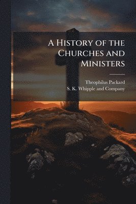 bokomslag History of the Churches and Ministers