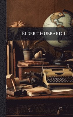 bokomslag Elbert Hubbard II