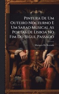 bokomslag Pintura De Um Outeiro Nocturno E Um Sarao Musical As Portas De Lisboa No Fim Do Segul Passado