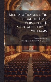 bokomslag Medea, a Tragedy, Tr. from the Ital. Version of J. Montanelli by T. Williams