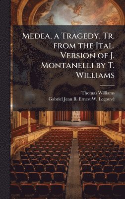 bokomslag Medea, a Tragedy, Tr. from the Ital. Version of J. Montanelli by T. Williams