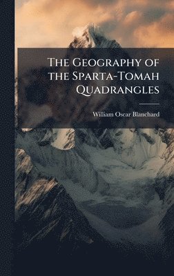 bokomslag The Geography of the Sparta-Tomah Quadrangles