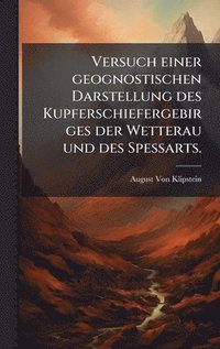 bokomslag Versuch einer geognostischen Darstellung des Kupferschiefergebirges der Wetterau und des Spessarts.