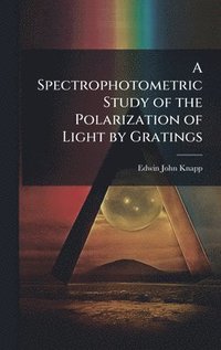 bokomslag Spectrophotometric Study of the Polarization of Light by Gratings
