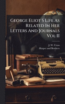 George Eliot S Life As Related In Her Letters And Journals Vol II
