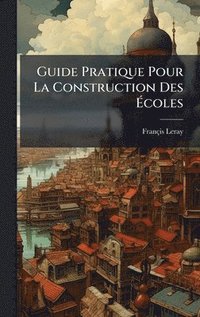 bokomslag Guide Pratique Pour La Construction Des Ã¿coles