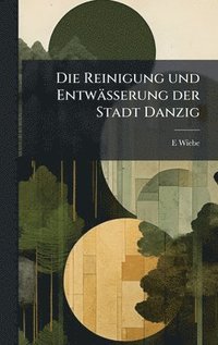 bokomslag Die Reinigung und Entwässerung der Stadt Danzig